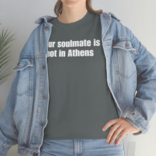 Load image into Gallery viewer, Your Soulmate Is Not In Athens Tee