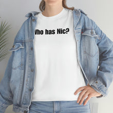 Load image into Gallery viewer, Who Has Nic? Tee