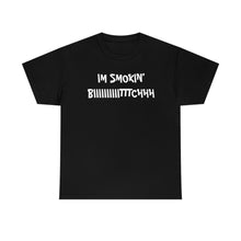 Load image into Gallery viewer, IM SMOKIN BIH Tee