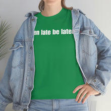 Load image into Gallery viewer, When Late Be Later Single Line Tee