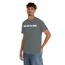 Load image into Gallery viewer, When Late Be Later Single Line Tee