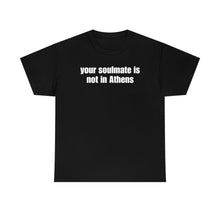 Load image into Gallery viewer, Your Soulmate Is Not In Athens Tee