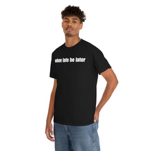 Load image into Gallery viewer, When Late Be Later Single Line Tee