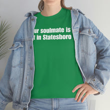 Load image into Gallery viewer, Your Soulmate Is Not In Statesboro Tee