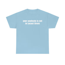 Load image into Gallery viewer, Your Soulmate Is Not In Locust Grove Tee