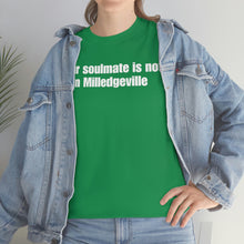 Load image into Gallery viewer, Your Soulmate Is Not In Milledgeville Tee