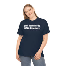 Load image into Gallery viewer, Your Soulmate Is Not In Statesboro Tee