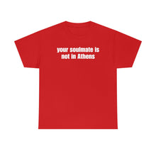 Load image into Gallery viewer, Your Soulmate Is Not In Athens Tee