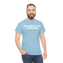 Load image into Gallery viewer, Your Soulmate Is Not In Milledgeville Tee