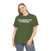 Load image into Gallery viewer, Your Soulmate Is Not In McDonough Tee