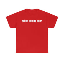 Load image into Gallery viewer, When Late Be Later Single Line Tee