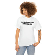 Load image into Gallery viewer, Your Soulmate Is Not In Milledgeville Tee