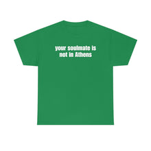 Load image into Gallery viewer, Your Soulmate Is Not In Athens Tee