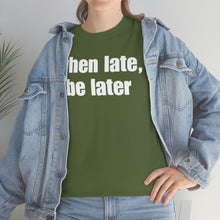 Load image into Gallery viewer, When Late, Be Later Tee