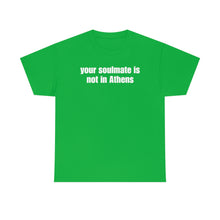 Load image into Gallery viewer, Your Soulmate Is Not In Athens Tee