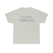 Load image into Gallery viewer, IM SMOKIN BIH Tee