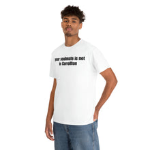 Load image into Gallery viewer, Your Soulmate Is Not In Carrollton Tee
