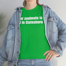 Load image into Gallery viewer, Your Soulmate Is Not In Statesboro Tee
