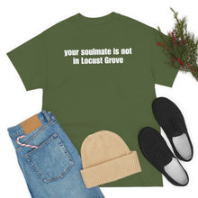 Load image into Gallery viewer, Your Soulmate Is Not In Locust Grove Tee
