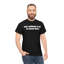 Load image into Gallery viewer, Your Soulmate Is Not In Locust Grove Tee
