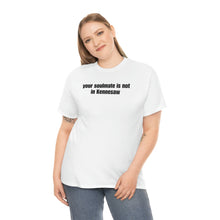 Load image into Gallery viewer, Your Soulmate Is Not In Kennesaw Tee
