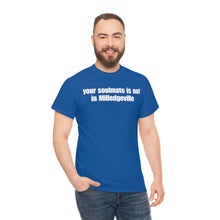 Load image into Gallery viewer, Your Soulmate Is Not In Milledgeville Tee
