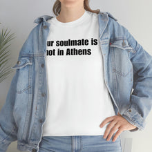 Load image into Gallery viewer, Your Soulmate Is Not In Athens Tee
