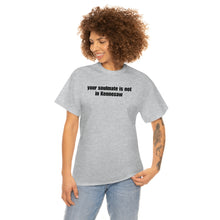 Load image into Gallery viewer, Your Soulmate Is Not In Kennesaw Tee
