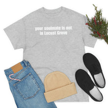 Load image into Gallery viewer, Your Soulmate Is Not In Locust Grove Tee
