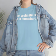 Load image into Gallery viewer, Your Soulmate Is Not In Statesboro Tee
