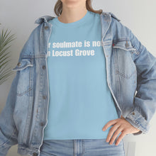 Load image into Gallery viewer, Your Soulmate Is Not In Locust Grove Tee
