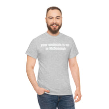 Load image into Gallery viewer, Your Soulmate Is Not In McDonough Tee
