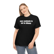 Load image into Gallery viewer, Your Soulmate Is Not In Athens Tee
