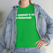 Load image into Gallery viewer, Your Soulmate Is Not In McDonough Tee
