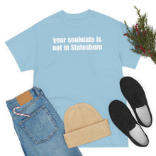 Load image into Gallery viewer, Your Soulmate Is Not In Statesboro Tee
