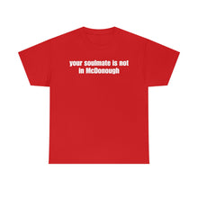 Load image into Gallery viewer, Your Soulmate Is Not In McDonough Tee
