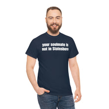 Load image into Gallery viewer, Your Soulmate Is Not In Statesboro Tee
