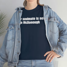 Load image into Gallery viewer, Your Soulmate Is Not In McDonough Tee
