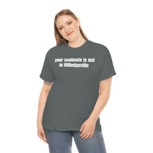 Load image into Gallery viewer, Your Soulmate Is Not In Milledgeville Tee
