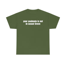 Load image into Gallery viewer, Your Soulmate Is Not In Locust Grove Tee
