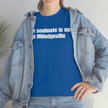 Load image into Gallery viewer, Your Soulmate Is Not In Milledgeville Tee
