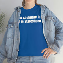 Load image into Gallery viewer, Your Soulmate Is Not In Statesboro Tee
