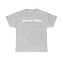 Load image into Gallery viewer, When Late Be Later Single Line Tee
