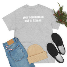 Load image into Gallery viewer, Your Soulmate Is Not In Athens Tee
