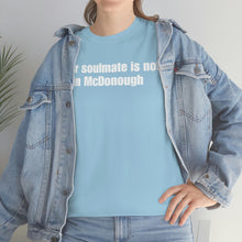 Load image into Gallery viewer, Your Soulmate Is Not In McDonough Tee
