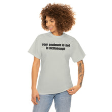 Load image into Gallery viewer, Your Soulmate Is Not In McDonough Tee
