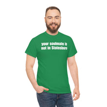 Load image into Gallery viewer, Your Soulmate Is Not In Statesboro Tee
