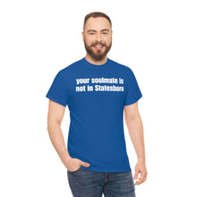 Load image into Gallery viewer, Your Soulmate Is Not In Statesboro Tee
