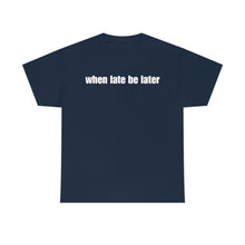 Load image into Gallery viewer, When Late Be Later Single Line Tee
