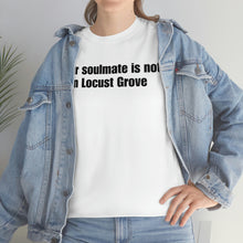 Load image into Gallery viewer, Your Soulmate Is Not In Locust Grove Tee
